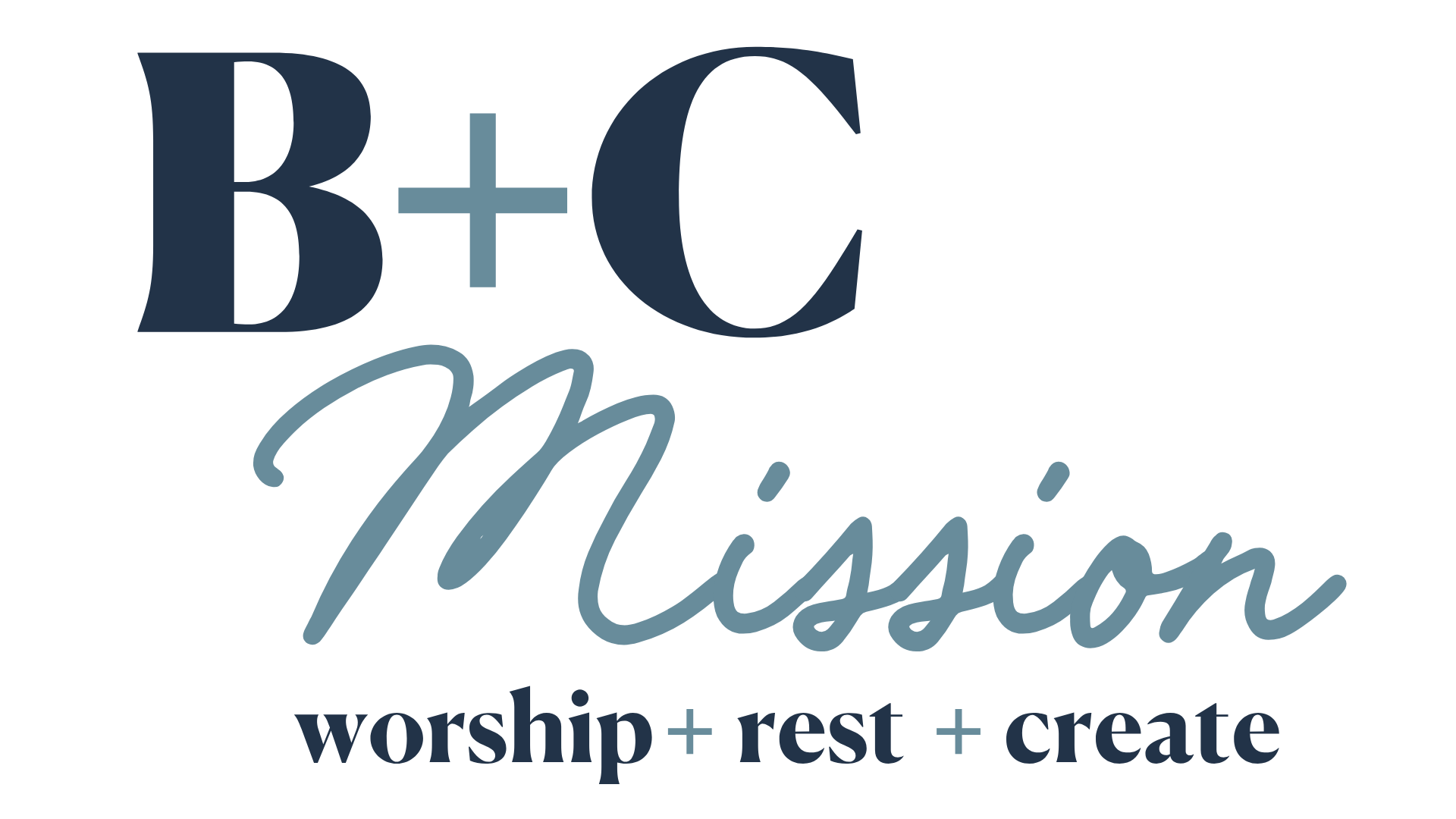 B+C Mission, worship + create + rest
